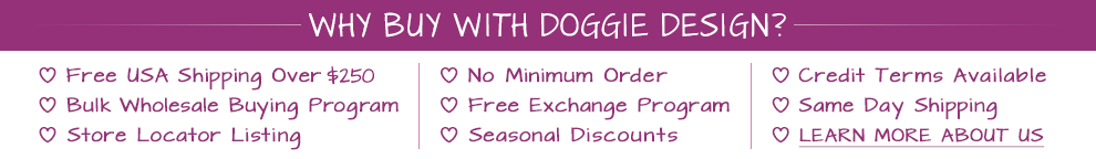 Why buy with Doggie Design? No minimums & Free Shipping on US orders over $150